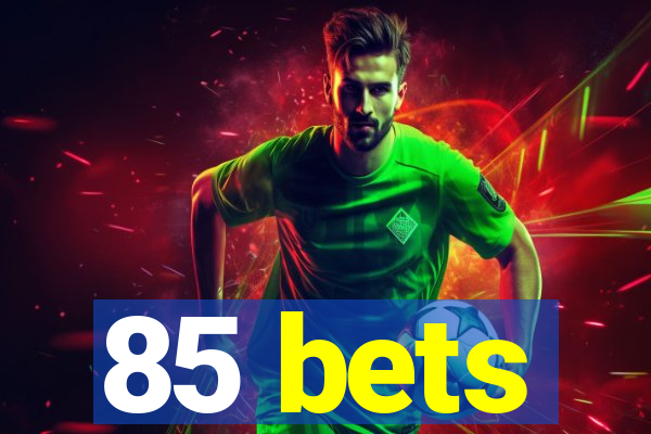 85 bets